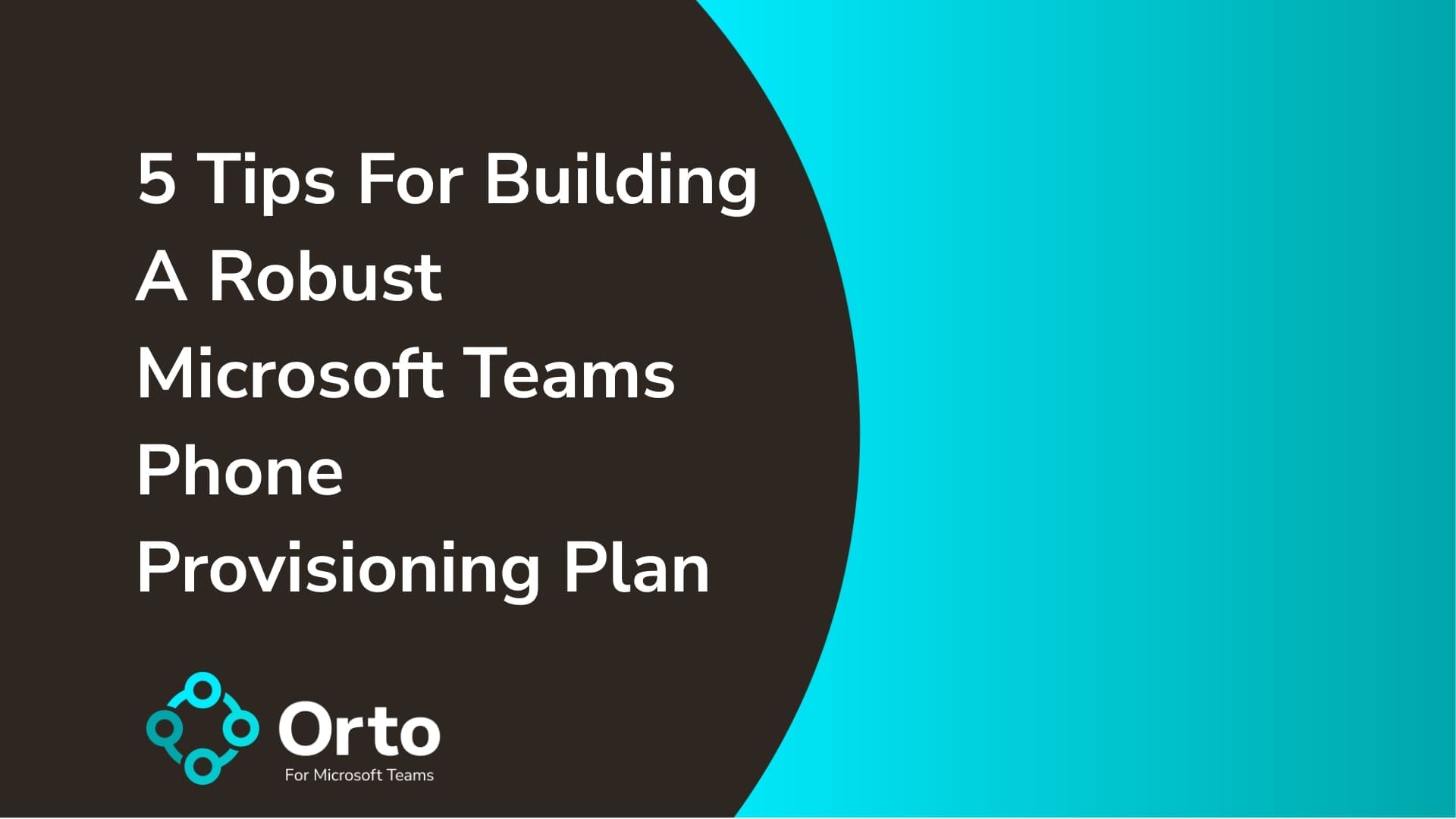 5 Tips For Building A Robust Microsoft Teams Phone Provisioning Plan